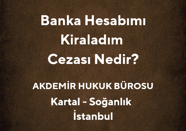 Banka Hesabımı Kiraladım Cezası Nedir? | 2025